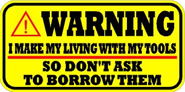 WARNING DECAL / STICKER * NEW * I MAKE MY LIVING WITH MY TOOLS * SNAP ON * MAC