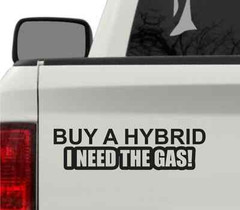 Buy A Hybrid I Need The Gas Funny Bumper Sticker Vinyl Decal Car Truck