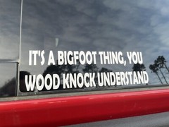 It’s A Bigfoot Thing, You Word Knock Understand Sticker Decal Buy 2 get 1 FREE