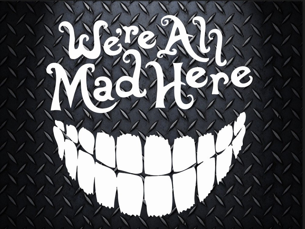We’re Are All Mad Here 6.5 inch decal
