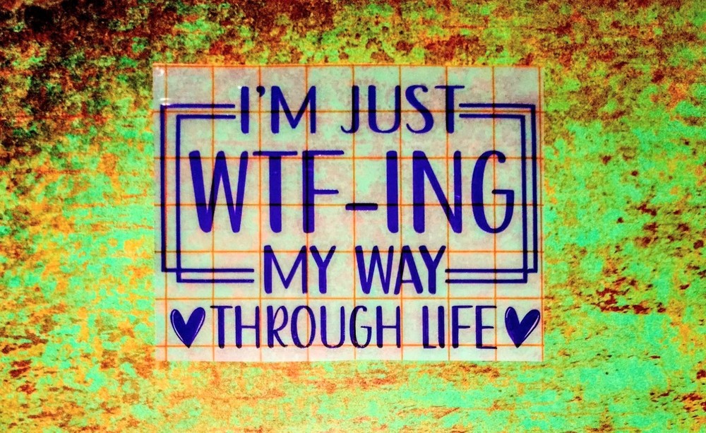 I’m Just Wtf-ing My Way Through Life Vinyl Decal | Funny Quote | DIY | Decor