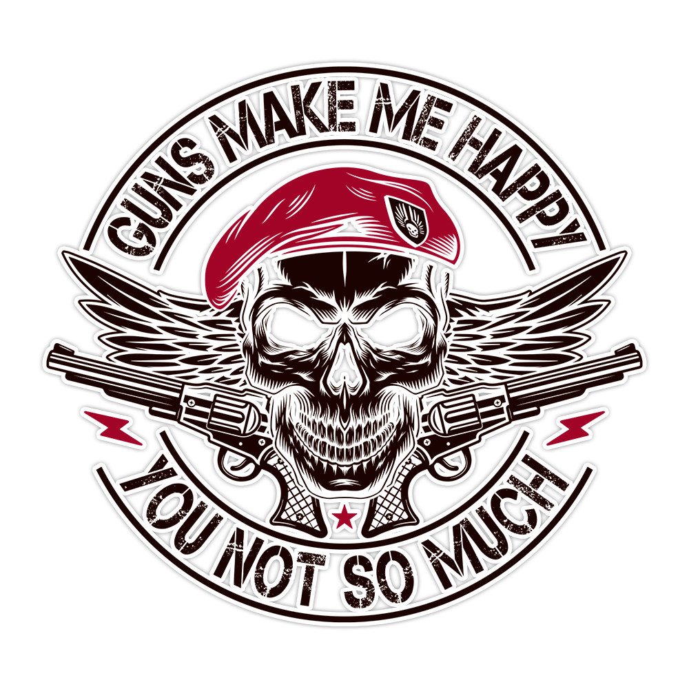 Guns Make Me Happy, You Not So Much Window Bumper Sticker Vinyl Decal 5″
