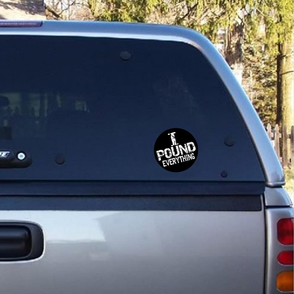 I Pound Everything Car Sticker Label Pipe Liner